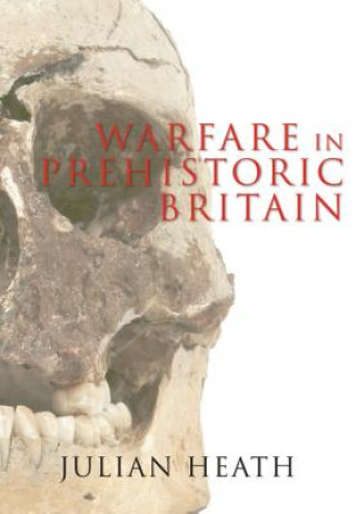 Kniha Warfare in Prehistoric Britain Julian Heath