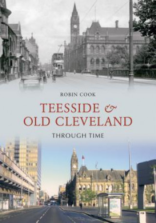 Könyv Teesside and Old Cleveland Through Time Robin Cook