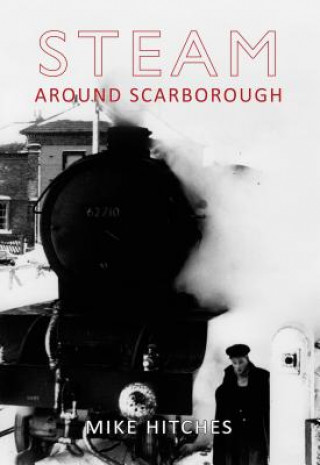 Könyv Steam Around Scarborough Mike Hitches