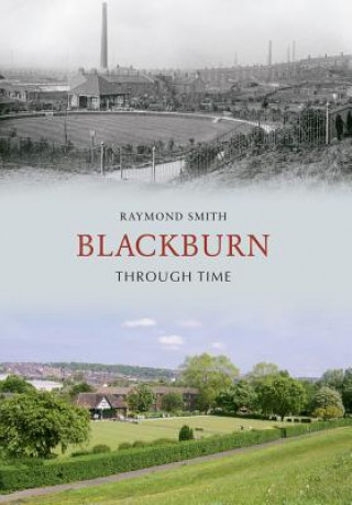 Книга Blackburn Through Time Raymond Smith