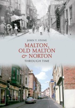Carte Malton, Old Malton & Norton Through Time John Stone