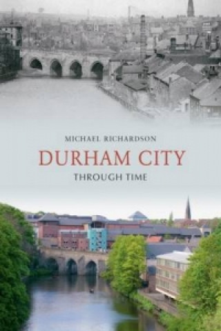 Kniha Durham City Through Time Michael Richardson