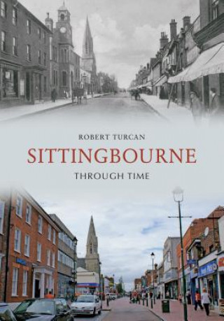 Könyv Sittingbourne Through Time Robert Turcan