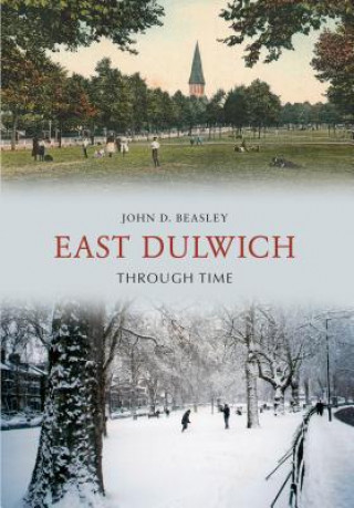 Kniha East Dulwich Through Time John D Beasley