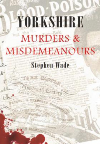 Book Yorkshire Murders & Misdemeanours Stephen Wade