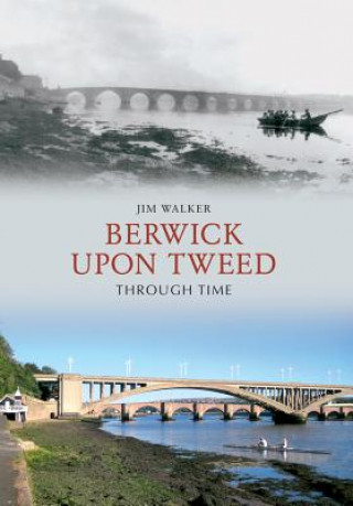 Książka Berwick Upon Tweed Through Time Jim Walker