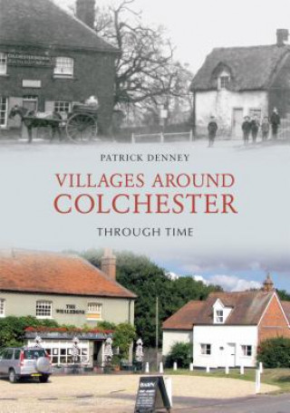 Könyv Villages Around Colchester Through Time Patrick Denney