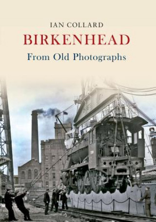 Kniha Birkenhead From Old Photographs Ian Collard