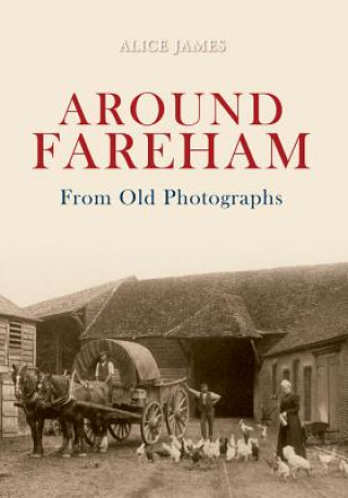 Carte Around Fareham From Old Photographs Alice James