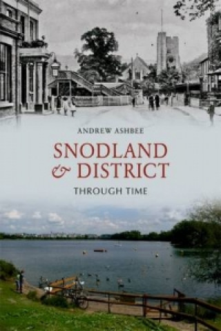 Könyv Snodland and District Through Time Andrew Ashbee