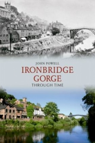 Kniha Ironbridge Gorge Through Time John Powell
