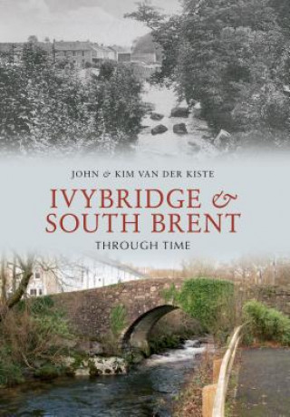 Könyv Ivybridge and South Brent Through Time John Van der Kiste