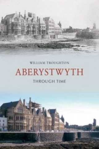 Carte Aberystwyth Through Time William Troughton