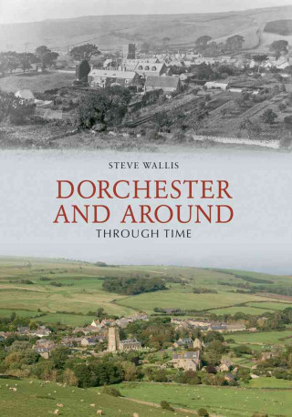 Boek Dorchester and Around Through Time Steve Wallis