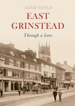 Książka East Grinstead Through a Lens David Gould