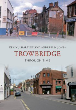 Kniha Trowbridge Through Time Kevin J Hartley