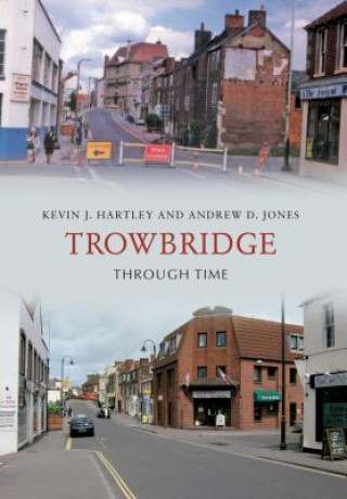 Knjiga Trowbridge Through Time Kevin J Hartley