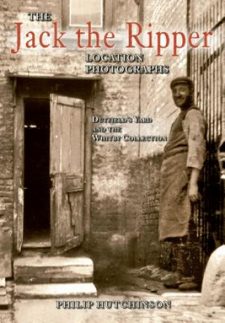 Книга Jack the Ripper Location Photographs Philip Hutchinson