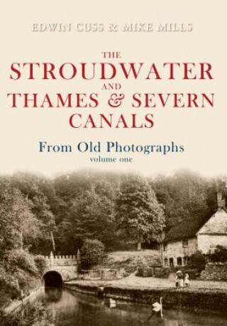 Kniha Stroudwater and Thames and Severn Canals From Old Photographs Volume 1 Edwin Cuss