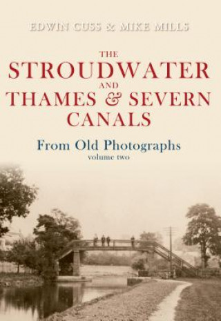 Kniha Stroudwater and Thames and Severn Canals From Old Photographs Volume 2 Edwin Cuss