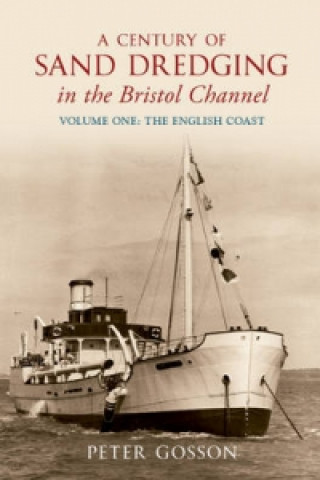 Buch Century of Sand Dredging in the Bristol Channel Volume One: The English Coast Peter Gosson