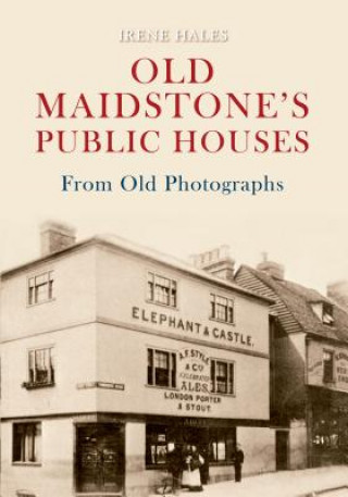 Carte Old Maidstone's Public Houses From Old Photographs Irene Hales