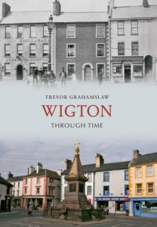 Knjiga Wigton Through Time Trevor Grahamslay