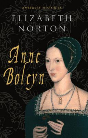 Carte Anne Boleyn Amberley Histories Elixabeth Norton