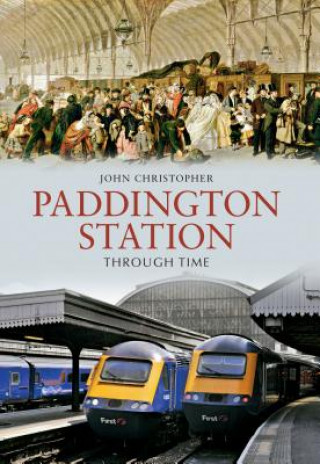 Kniha Paddington Station Through Time John Christopher
