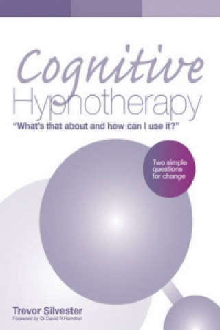 Книга Cognitive Hypnotherapy: What's that about and how can I use it? Trevor Sylvester
