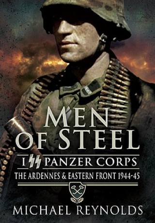 Könyv Men of Steel: the Ardennes & Eastern Front 1944-45 Michael Reynolds