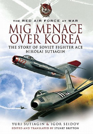 Knjiga Mig Menace Over Korea: the Story of Soviet Fighter Ace Nikolai Sutiagin Yuri Sutiagin