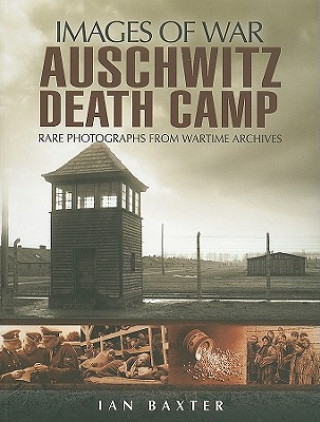 Carte Auschwitz Death Camp (Images of War Series) Ian Baxter