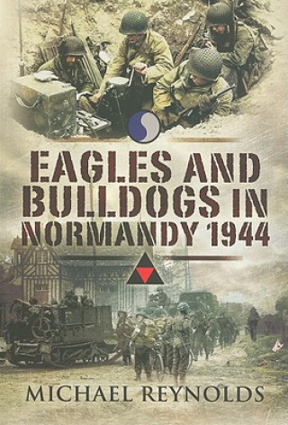 Kniha Eagles and Bulldogs in Normandy Michael Reynolds