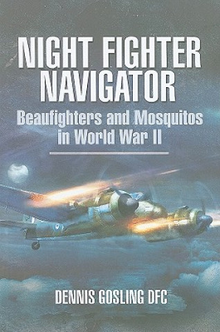 Książka Night Fighter Navigator: Beaufighters and Mosquitos in Wwii Dennis Gosling