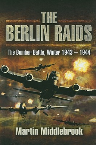 Kniha Berlin Raids: the Bomber Battle, Winter 1943-1944 Martin Middlebrook