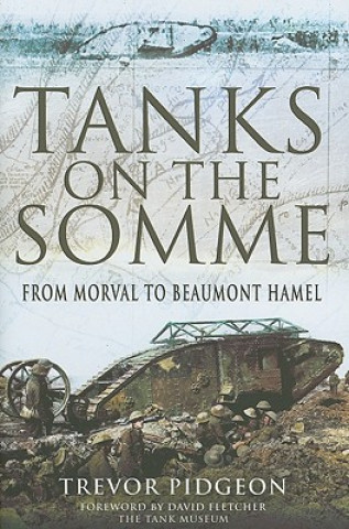 Kniha Tanks on the Somme: from Morval to Beaumont Hamel Trevor Pidgeon