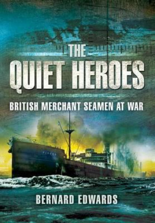 Buch Quiet Heroes: British Merchant Seamen at War, 1939-1945 Bernard Edwards