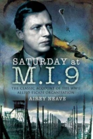 Книга Saturday at M.I.9: The Classic Account of the WW2 Allied Escape Organisation Airey Neave