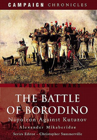 Könyv Battle of Borodino: Napoleon Against Kutuzov Alexander Mikaberidze