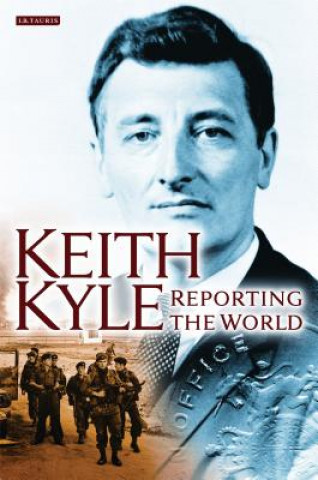 Libro Keith Kyle, Reporting the World Keith Kyle