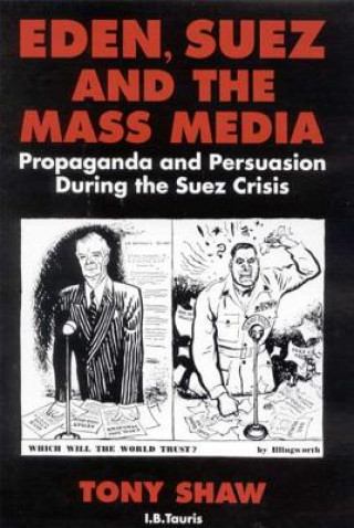 Książka Eden, Suez and the Mass Media Tony Shaw