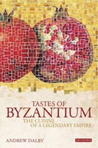Kniha Tastes of Byzantium Andrew Dalby