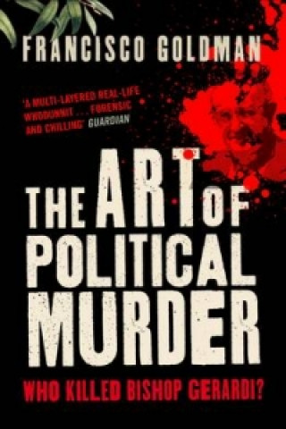 Kniha Art of Political Murder Francisco Goldman