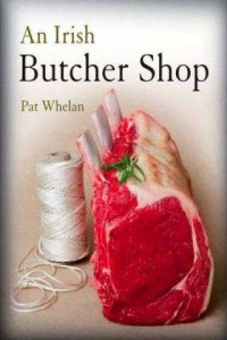 Kniha Irish Butcher Shop Pat Whelan