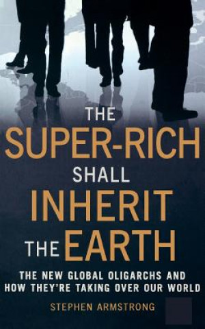 Libro Super-Rich Shall Inherit the Earth Stephen Armstrong