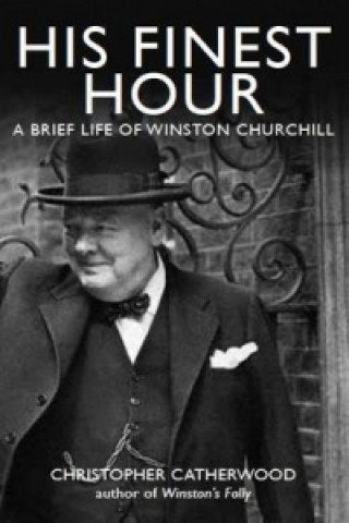 Libro His Finest Hour: A Brief Life of Winston Churchill Christopher Catherwood