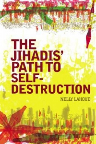 Könyv Jihadis' Path to Self-destruction Nelly Lahoud