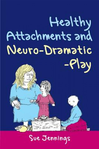 Книга Healthy Attachments and Neuro-Dramatic-Play Sue Jennings