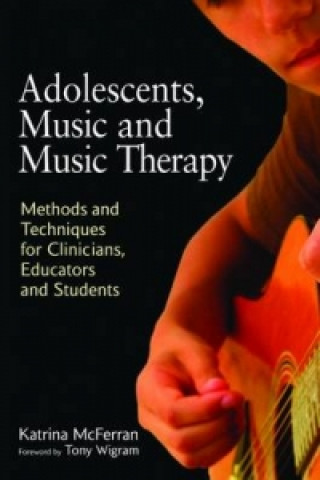 Книга Adolescents, Music and Music Therapy Katrina McFerran